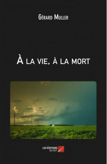 À la vie, à la mort (Deuxième prix « Henry Meillant » de la Société des poètes et artistes de France)